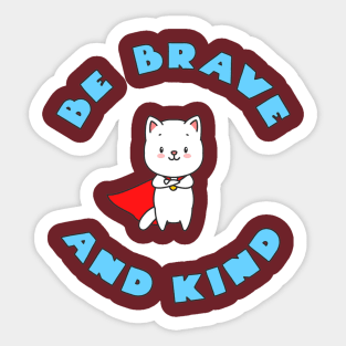 BE BRAVE AND KIND Sticker